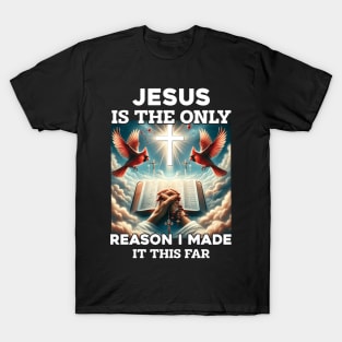 Jesus Is The Only Reason I Made It This Far T-Shirt